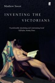 Inventing the Victorians–Matthew Sweet